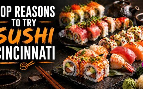 Top Reasons to Try Sushi Cincinnati