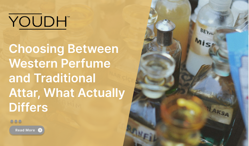 Choosing Between Western Perfume and Traditional Attar, What Actually Differs