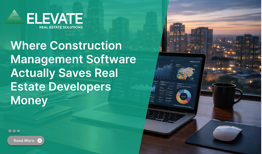 Where Construction Management Software Actually Saves Real Estate Developers Money